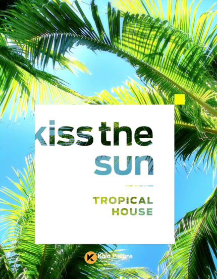 Kiss The Sun: Tropical House Sample Packs Download